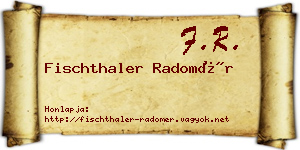 Fischthaler Radomér névjegykártya